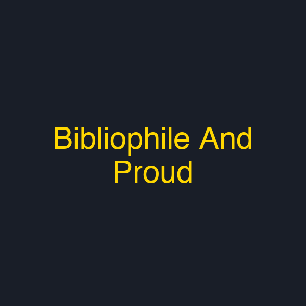 Bibliophile And Proud