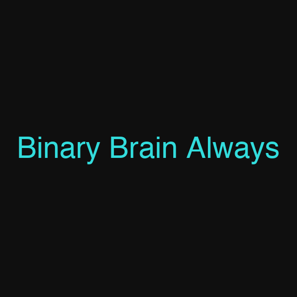 Binary Brain Always