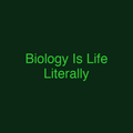 Biology Is Life Literally