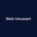 Bleib fokussiert