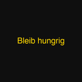 Bleib hungrig