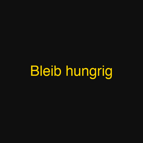 Bleib hungrig