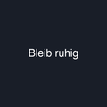 Bleib ruhig