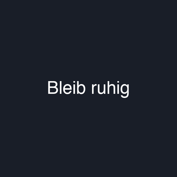 Bleib ruhig