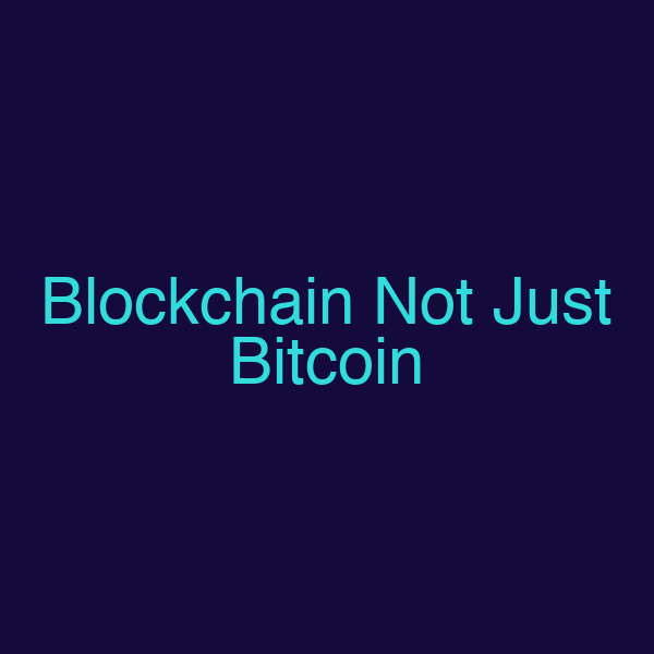 Blockchain Not Just Bitcoin