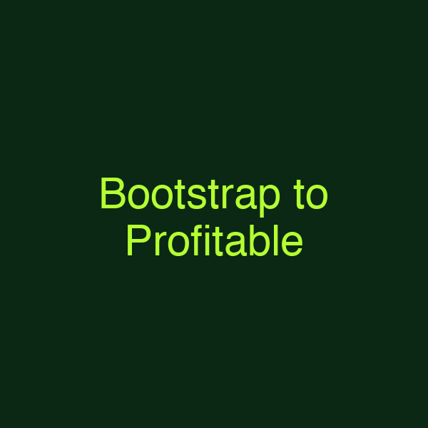 Bootstrap to Profitable
