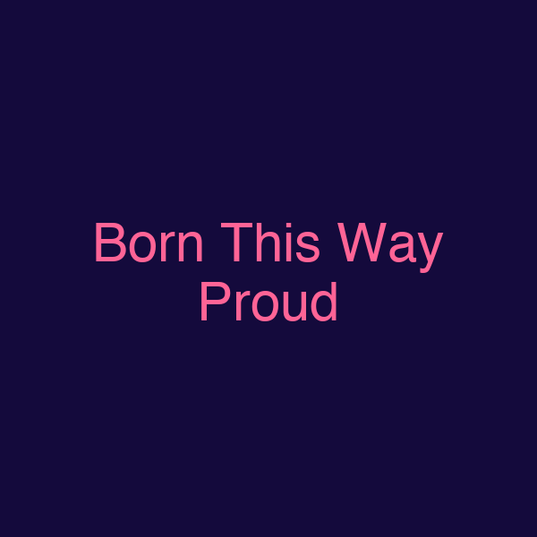 Born This Way Proud