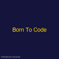 Born To Code | Hoodie