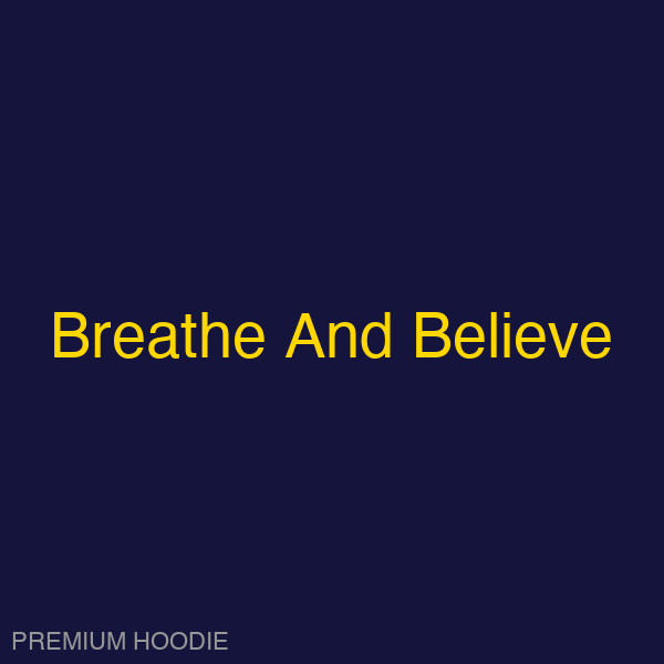 Breathe And Believe | Hoodie