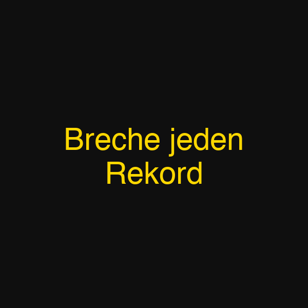Breche jeden Rekord