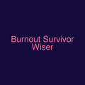 Burnout Survivor Wiser
