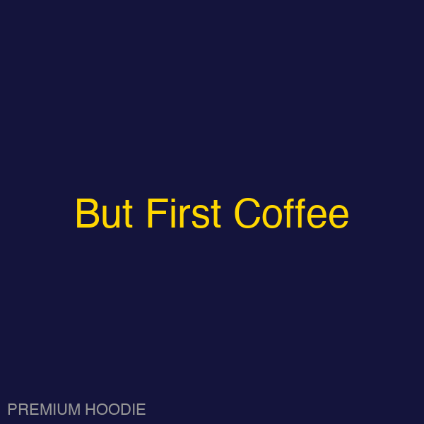 But First Coffee | Hoodie
