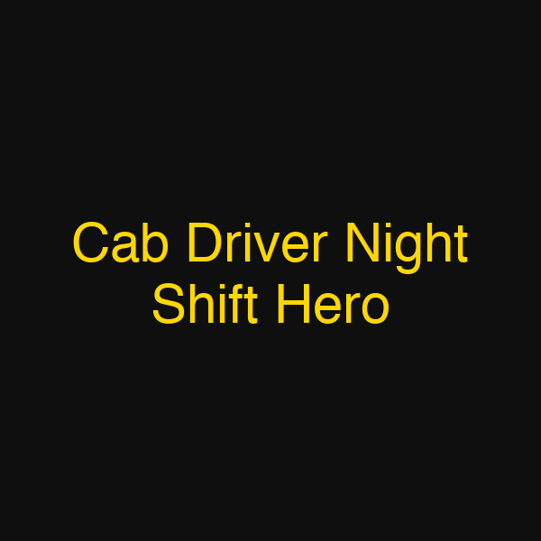 Cab Driver Night Shift Hero