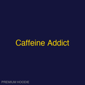 Caffeine Addict | Hoodie