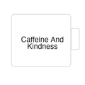 Caffeine And Kindness | Tasse