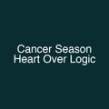 Cancer Season Heart Over Logic