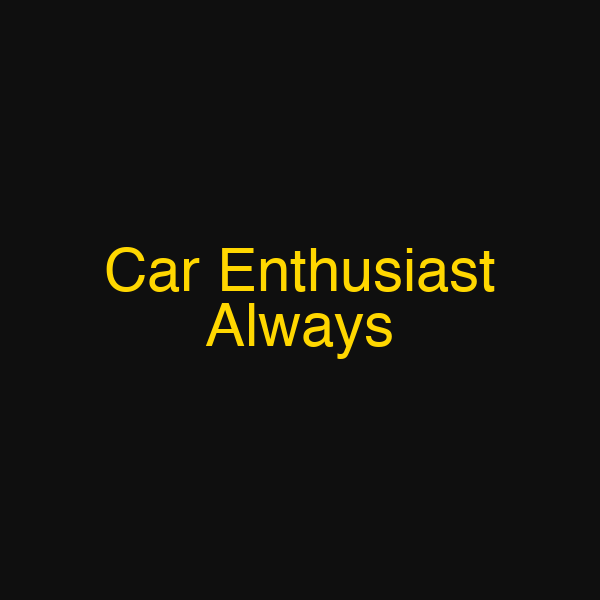 Car Enthusiast Always
