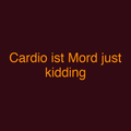 Cardio ist Mord just kidding