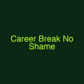 Career Break No Shame