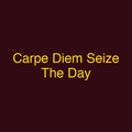 Carpe Diem Seize The Day