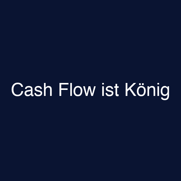 Cash Flow ist König