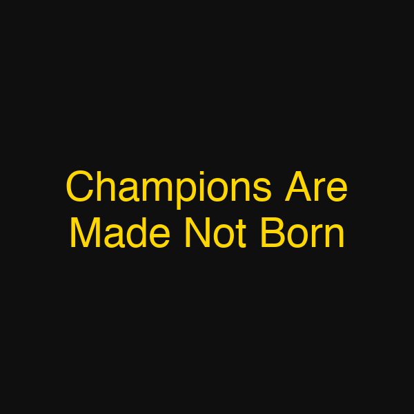 Champions Are Made Not Born