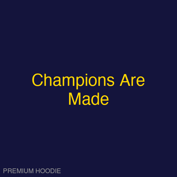 Champions Are Made | Hoodie