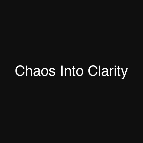 Chaos Into Clarity