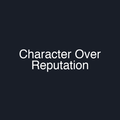 Character Over Reputation