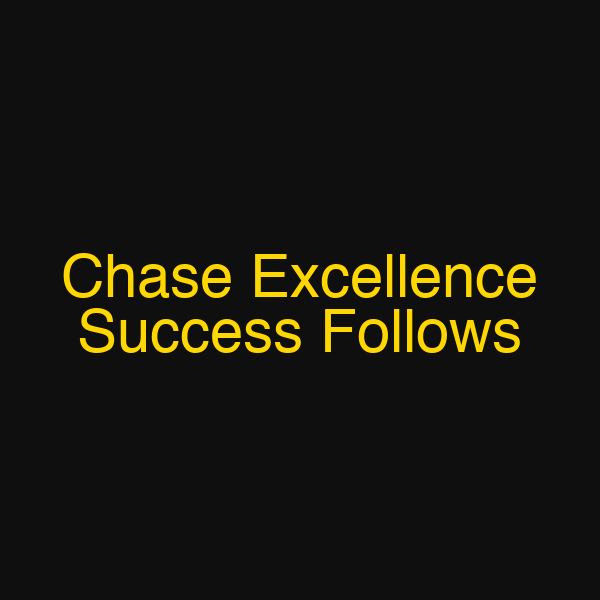 Chase Excellence Success Follows