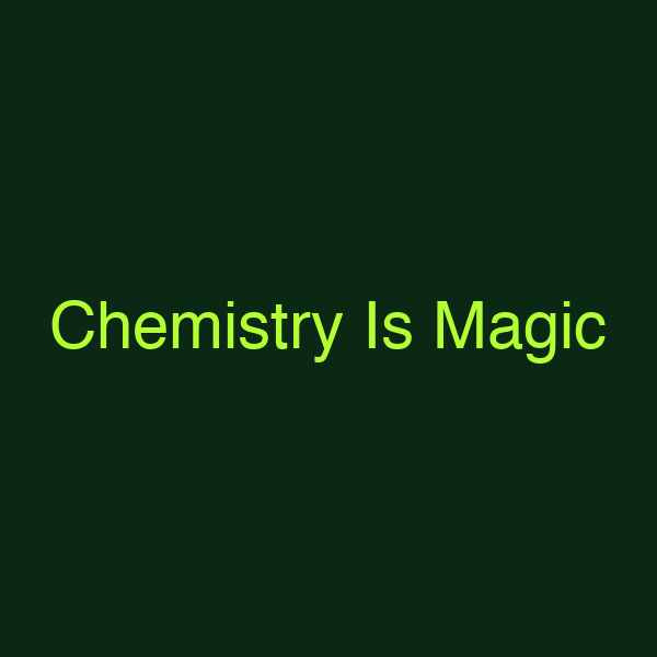 Chemistry Is Magic