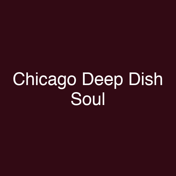 Chicago Deep Dish Soul