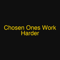 Chosen Ones Work Harder