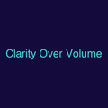 Clarity Over Volume