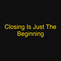 Closing Is Just The Beginning