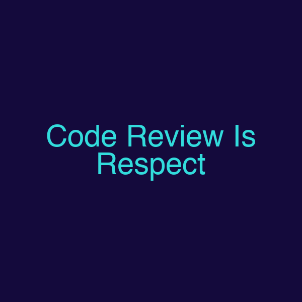 Code Review Is Respect