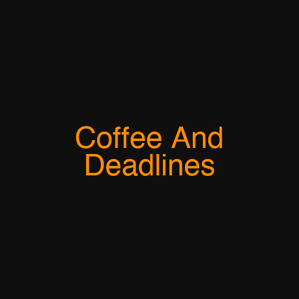 Coffee And Deadlines