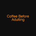 Coffee Before Adulting