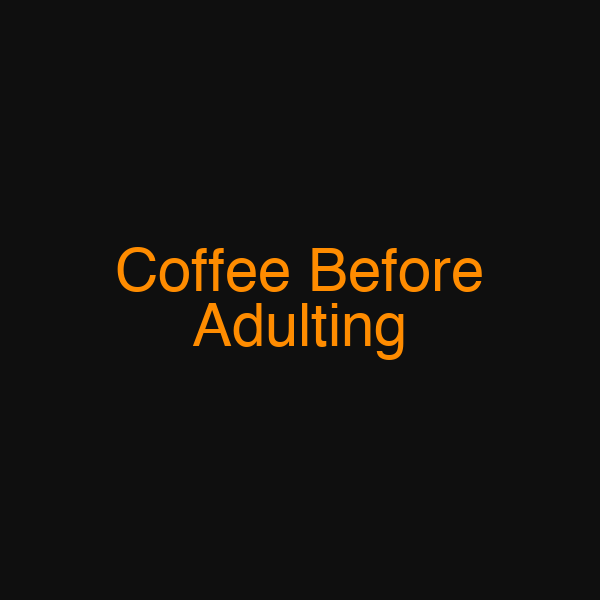 Coffee Before Adulting
