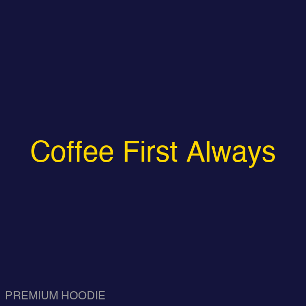 Coffee First Always | Hoodie
