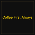Coffee First Always | Poster