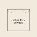 Coffee First Always | Stoffbeutel