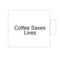 Coffee Saves Lives | Tasse