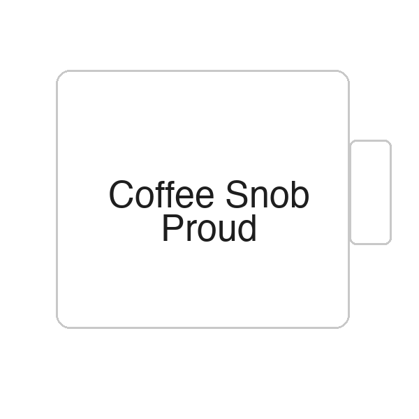 Coffee Snob Proud | Tasse