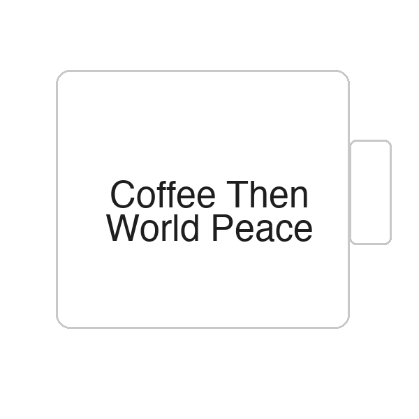 Coffee Then World Peace | Tasse