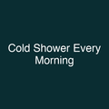 Cold Shower Every Morning