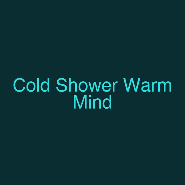 Cold Shower Warm Mind