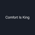 Comfort Is King