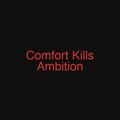 Comfort Kills Ambition