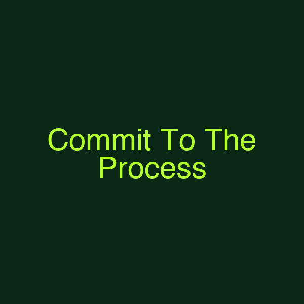 Commit To The Process